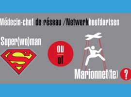 Le nouveau médecin-chef de réseau: Super(wo)man ou marionnette? (table ronde)